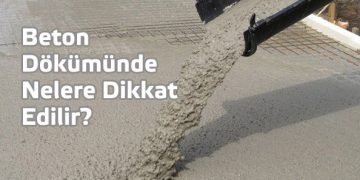 Beton Dökümünde Nelere Dikkat Edilir?