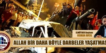 Allah Bir Daha Böyle Darbeler Yaşatmasın