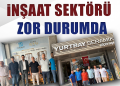 İNŞAAT SEKTÖRÜ ZOR DURUMDA