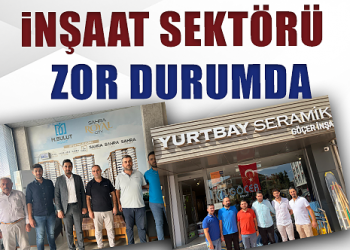 İNŞAAT SEKTÖRÜ ZOR DURUMDA